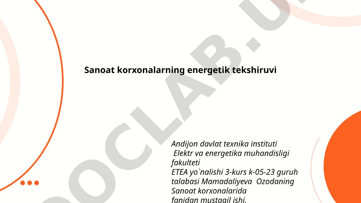 Sanoat korxonalarida energetik tekshiruvning mazmuni va huquqiy asoslari