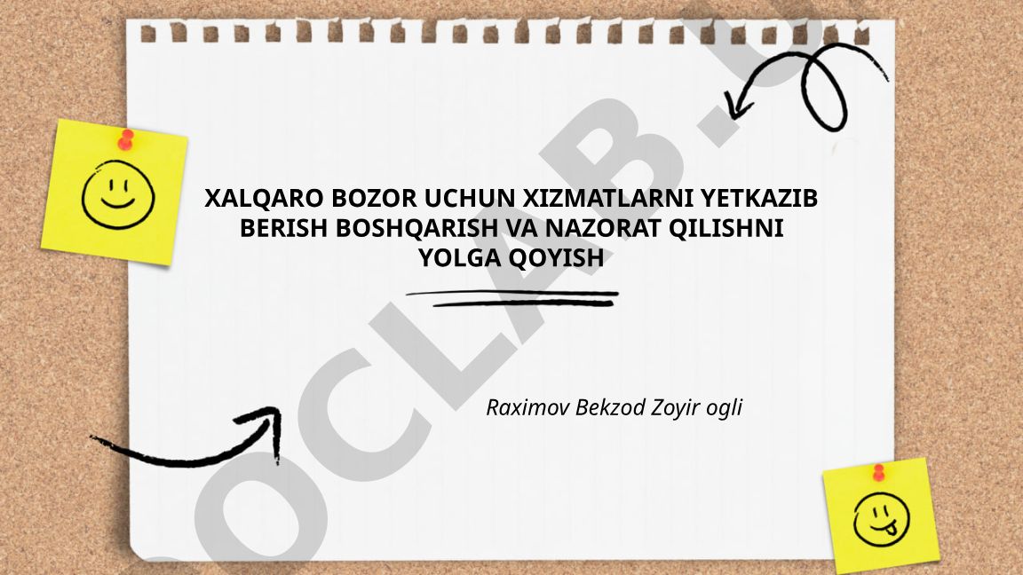 Xalqaro bozor uchun xizmatlarni yetkazib berish boshqarish va nazorat qilishni yo'lga qo'yish
