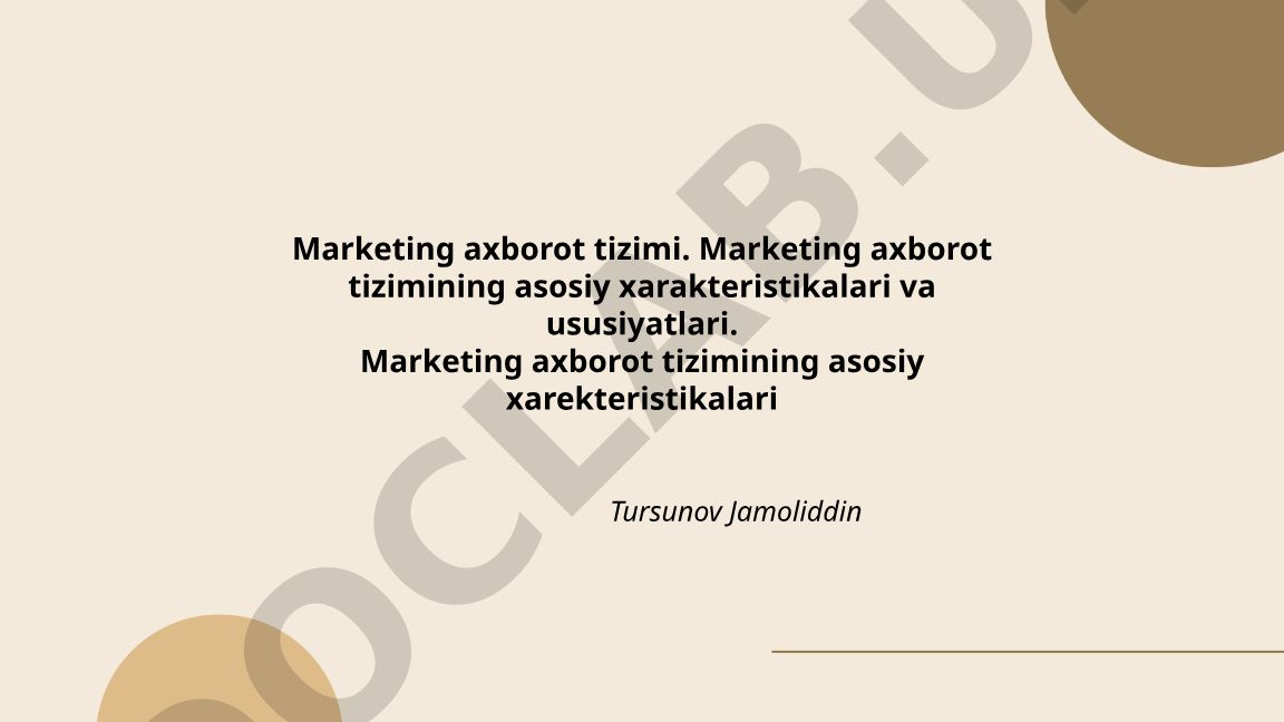 Marketing axborot tizimining asosiy xarakteristikalari va ususiyatlari