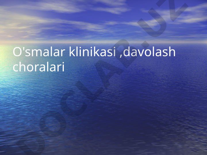 O'smalar klinikasi va davolash choralari