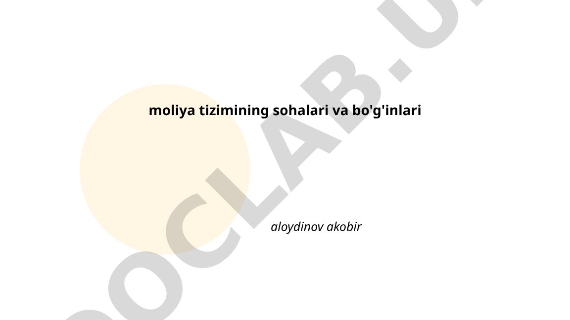 Moliya tizimining tuzilishi va asosiy bo'g'inlari