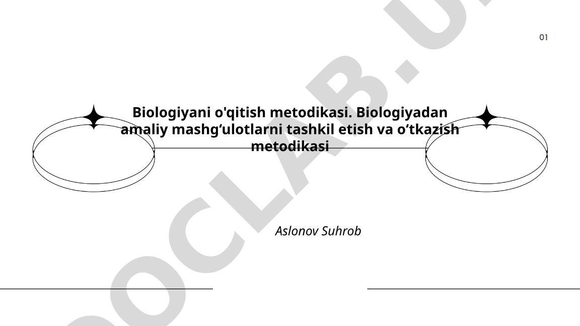 Biologiya amaliy mashg'ulotlarini tashkil etish va o'tkazish metodikasi