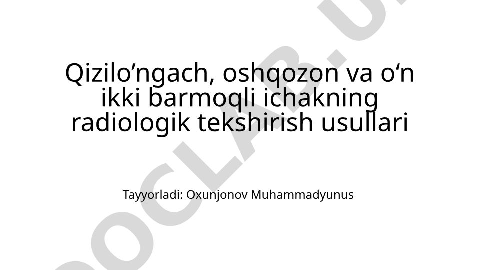 Qizilo'ngach, oshqozon va o'n ikki barmoqli ichakning radiologik tekshirish usullari