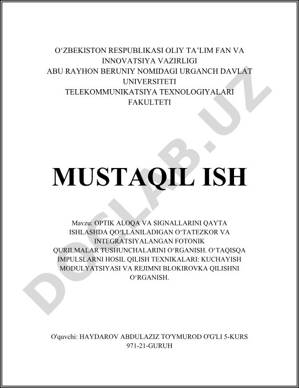 Optik aloqa va signallarini qayta ishlashda qo‘llaniladigan o‘tatezkor va integratsiyalangan fotonik qurilmalar tushunchalarini o‘rganish. O‘taqisqa impulslarni hosil qilish texnikalari: kuchayish modulyatsiyasi va rejimni blokirovka qilishni o‘rganish