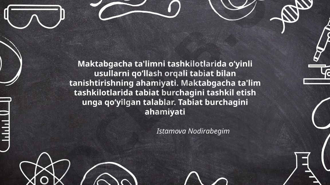 Maktabgacha ta'limda o'yinli usullar orqali tabiat bilan tanishtirish va tabiat burchagi