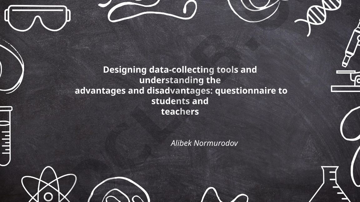Designing data-collecting tools and understanding advantages and disadvantages