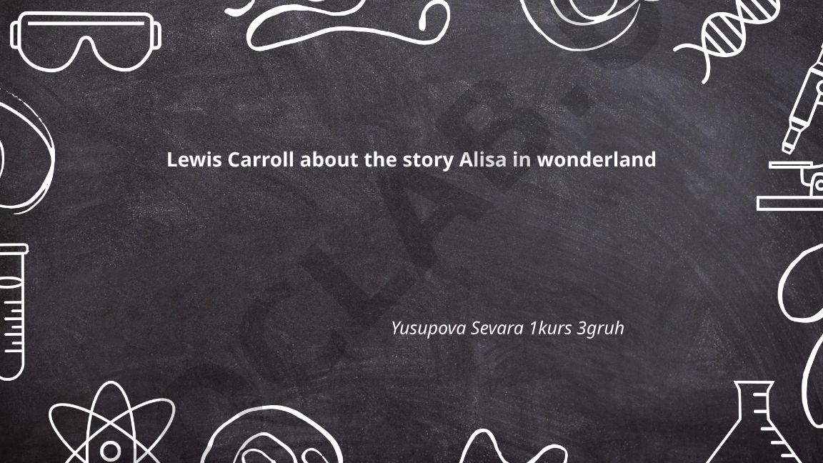 Lewis Carroll haqida va Alisa mo'jizalar mamlakatida hikoyasi