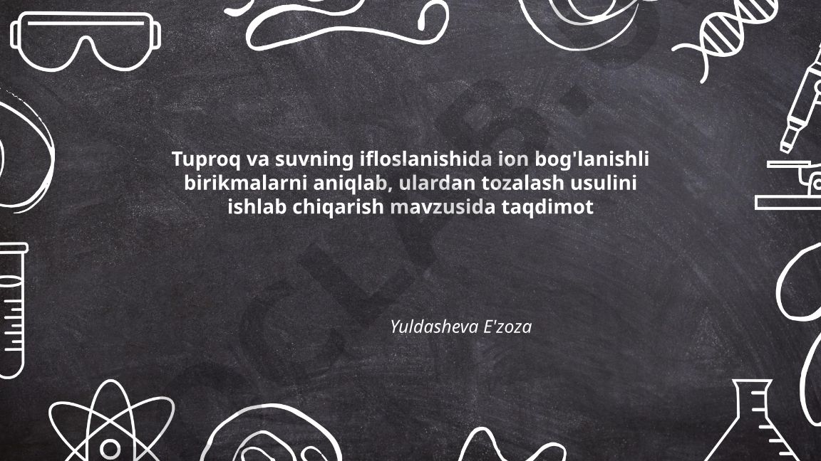 Tuproq va suvning ifloslanishida ion bog'lanishli birikmalarni aniqlash va tozalash usullari
