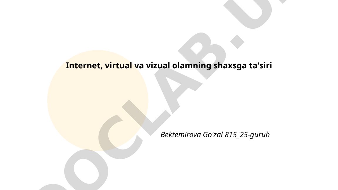 Internet, virtual va vizual olamning shaxsga ta'siri