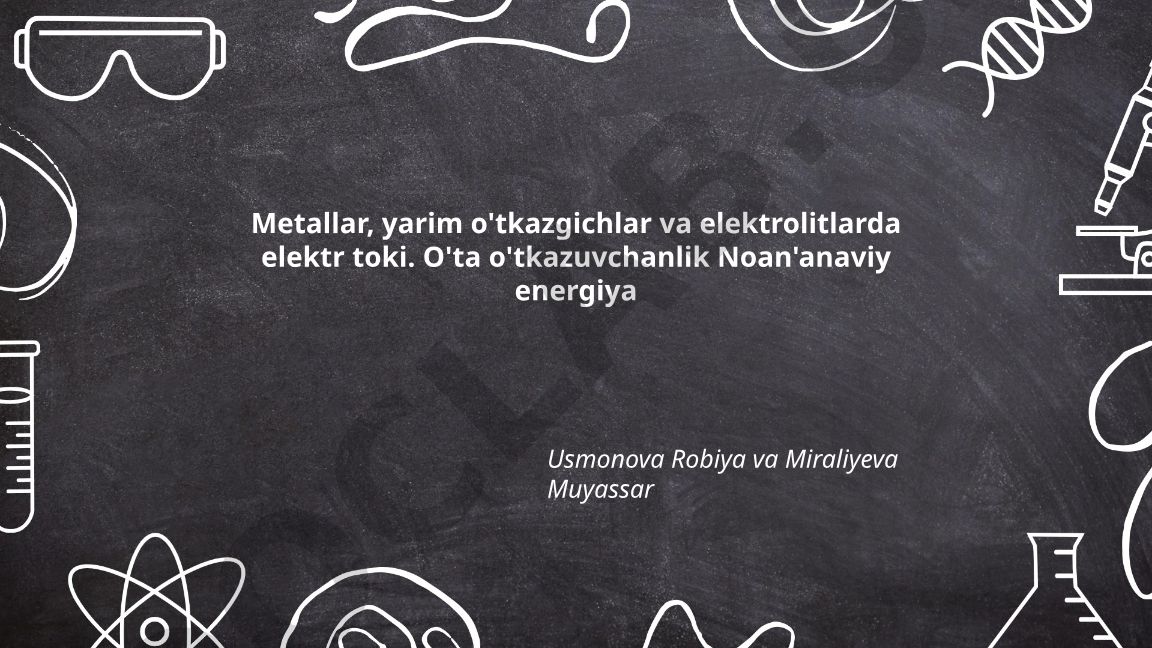 Metallar, yarim o'tkazgichlar va elektrolitlarda elektr toki va o'ta o'tkazuvchanlik