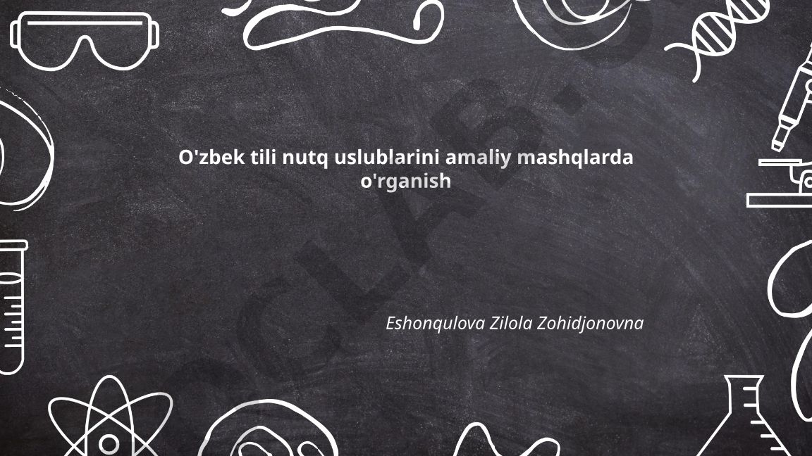 O'zbek tili nutq uslublarini amaliy mashqlarda o'rganish