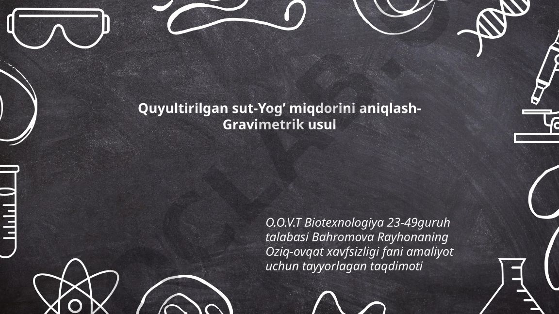 Quyultirilgan sut yog' miqdorini aniqlash - Gravimetrik usul