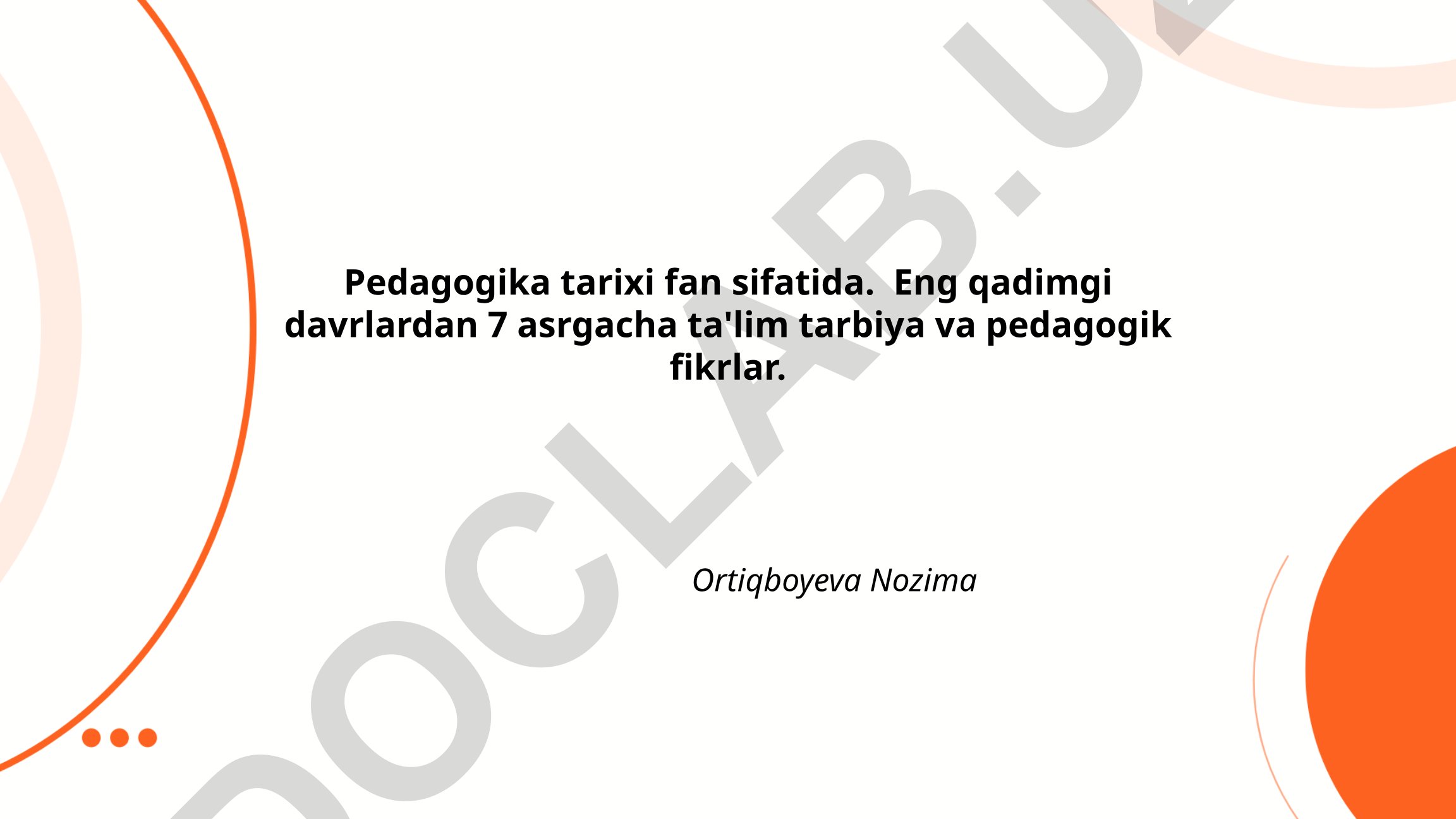 Pedagogika tarixi fan sifatida: Eng qadimgi davrlardan 7 asrgacha ta'lim tarbiya va pedagogik fikrlar