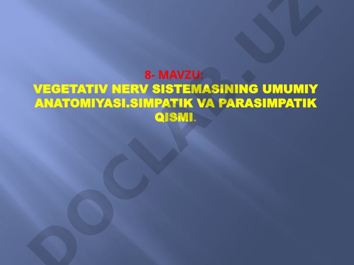 Vegetativ nerv sistemasining umumiy anatomiyasi: Simpatik va parasimpatik qismi