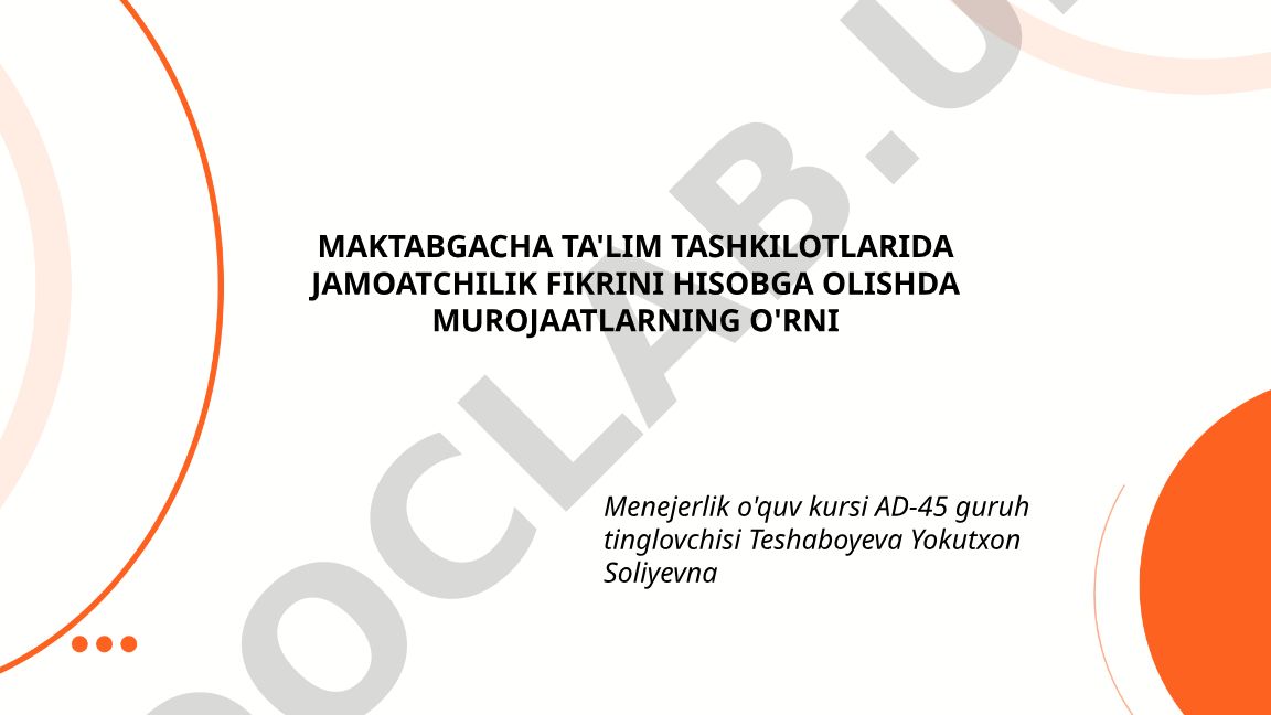 Maktabgacha ta'lim tashkilotlarida jamoatchilik fikrini hisobga olishda murojaatlarning o'rni