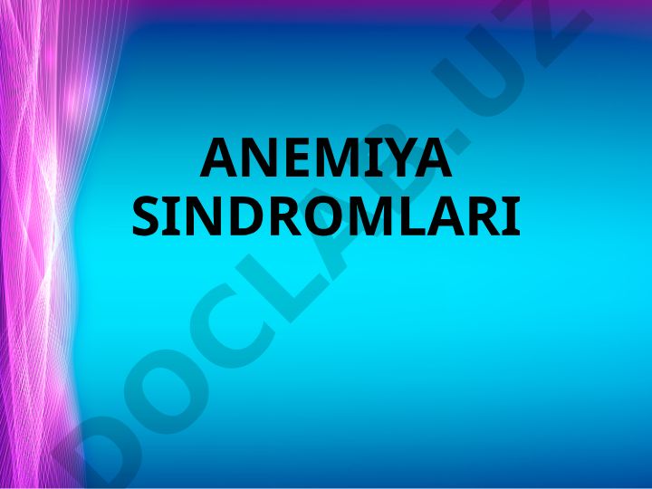 Anemiya sindromlari: turlari, klinikasi, davosi va profilaktikasi