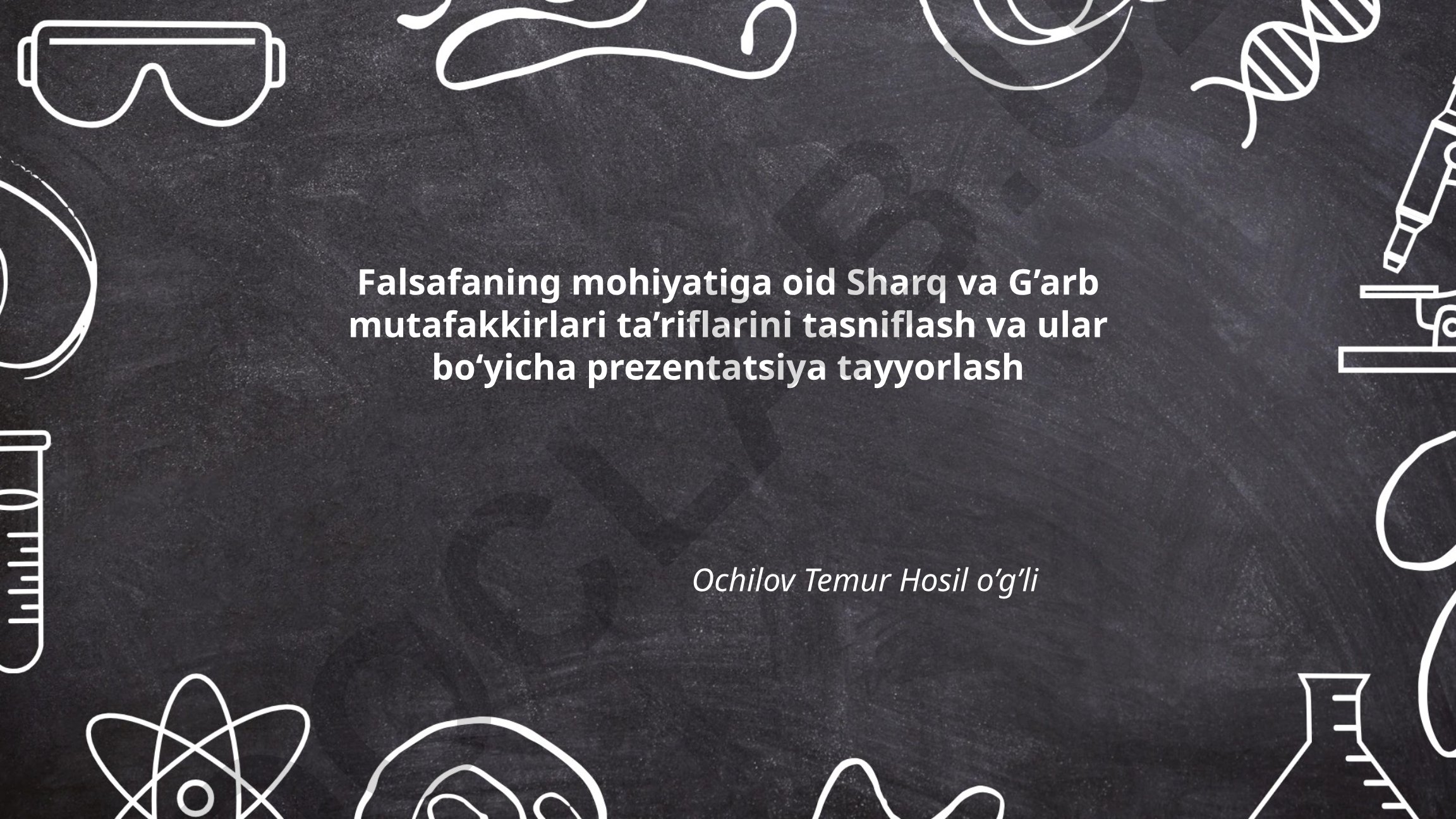 Falsafaning mohiyatiga oid Sharq va G'arb mutafakkirlari ta'riflarini tasniflash