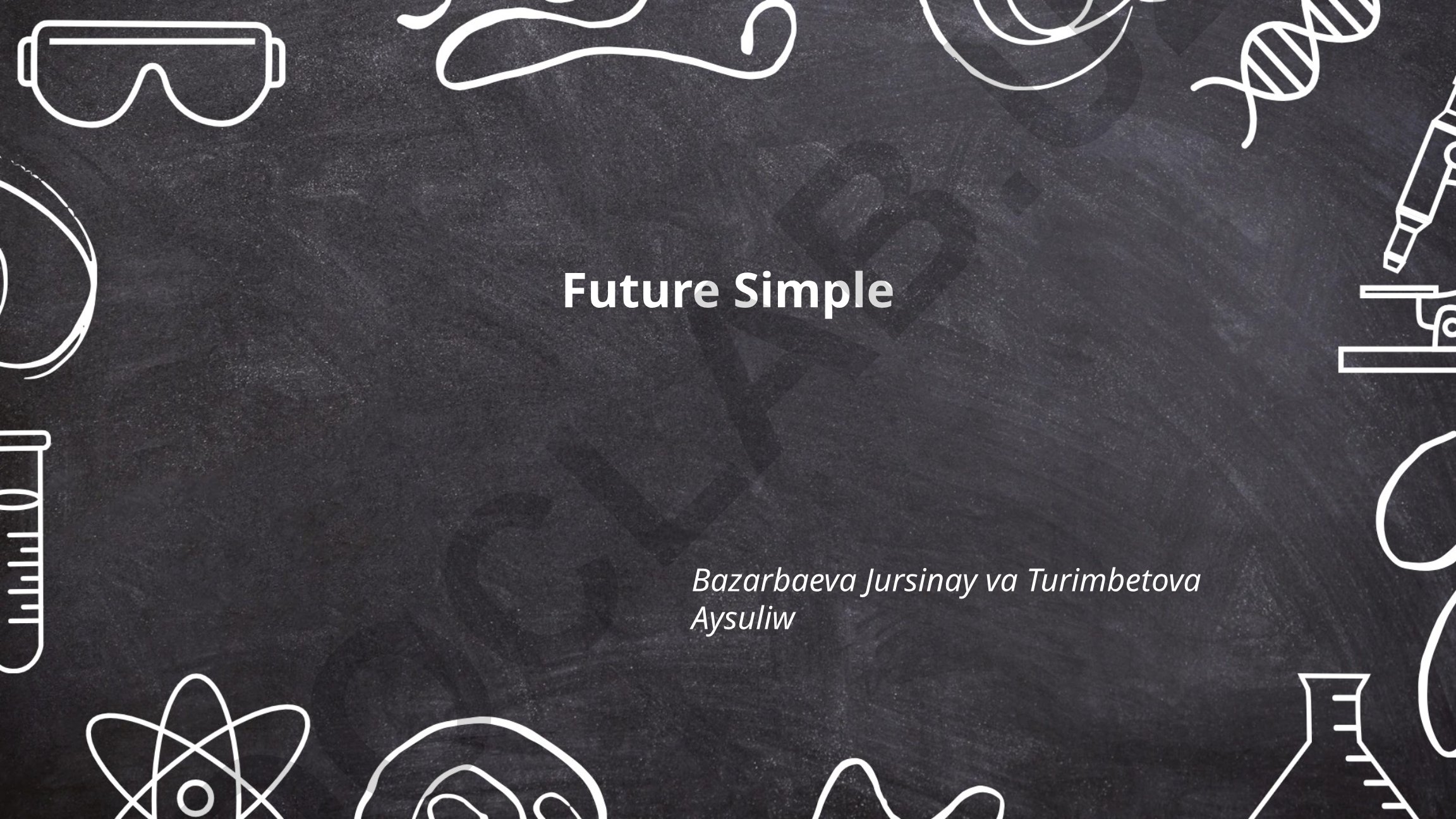 Future Simple - shakllanish va qo'llanilishi