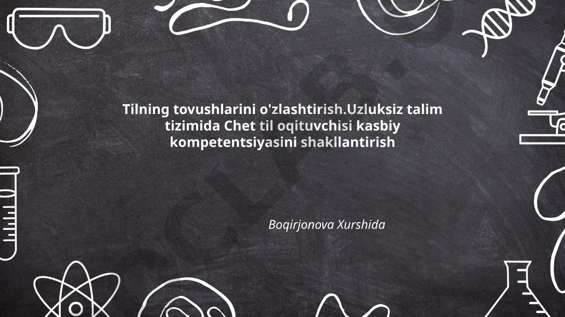 Tilning tovushlarini o'zlashtirish va chet til o'qituvchisi kasbiy kompetentsiyasi