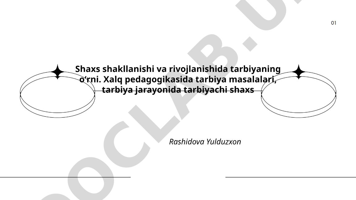 Shaxs shakllanishi va rivojlanishida tarbiyaning oʻrni