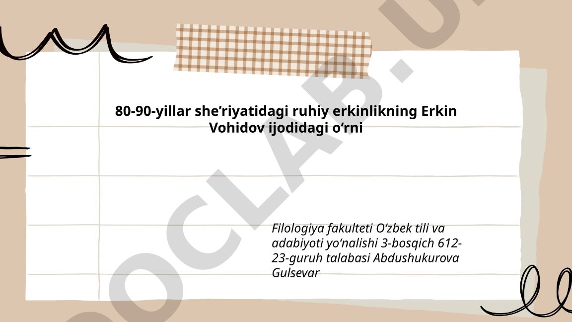 80-90-yillar she'riyatidagi ruhiy erkinlikning Erkin Vohidov ijodidagi o'rni