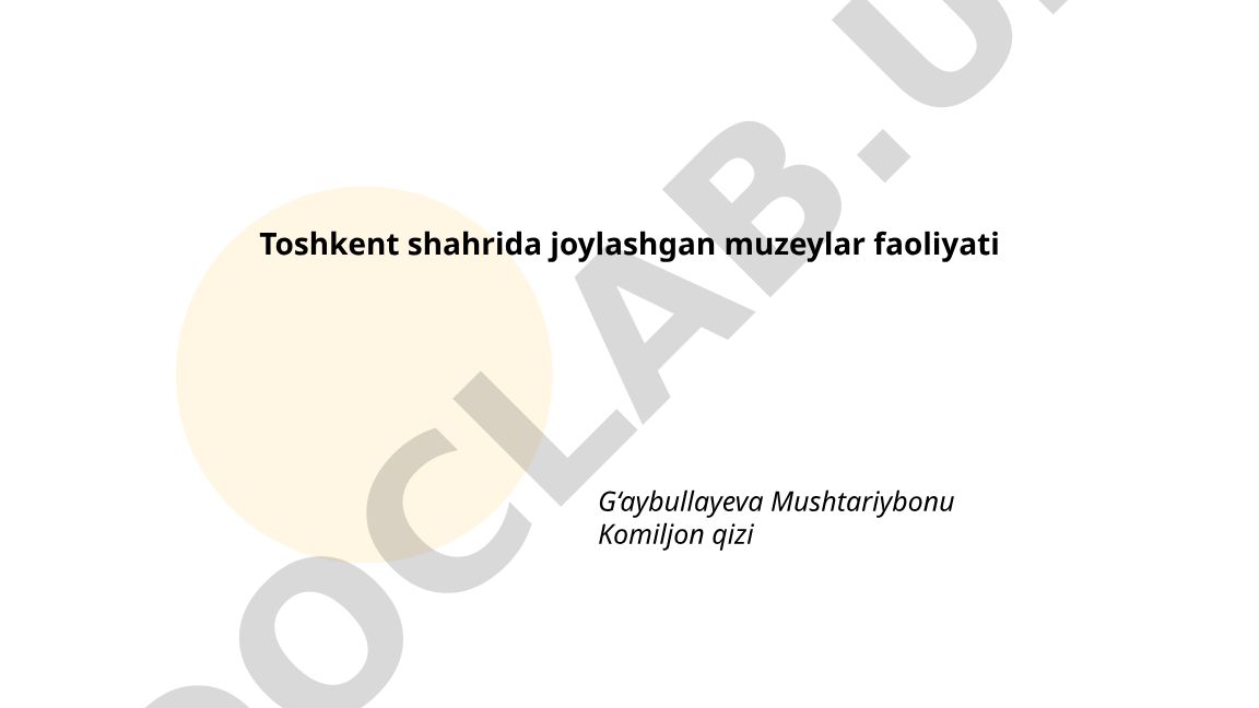 Toshkent shahrida joylashgan muzeylar faoliyati