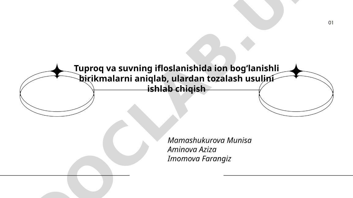 Tuproq va suvning ifloslanishida ion bogʻlanishli birikmalarni aniqlash va tozalash usullari