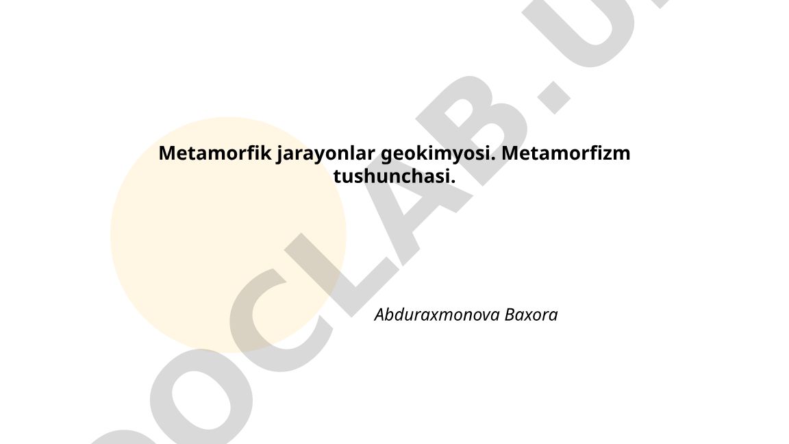 Metamorfik jarayonlar geokimyosi va metamorfizm tushunchasi