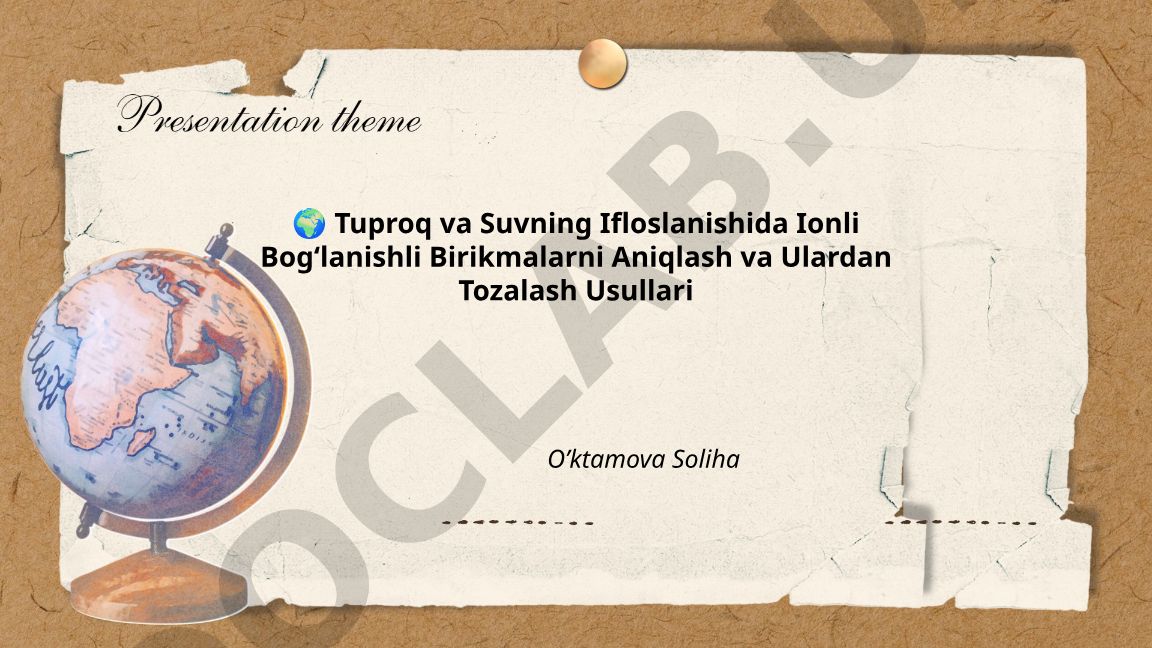 Tuproq va suv ifloslanishida ionli birikmalarni aniqlash va tozalash