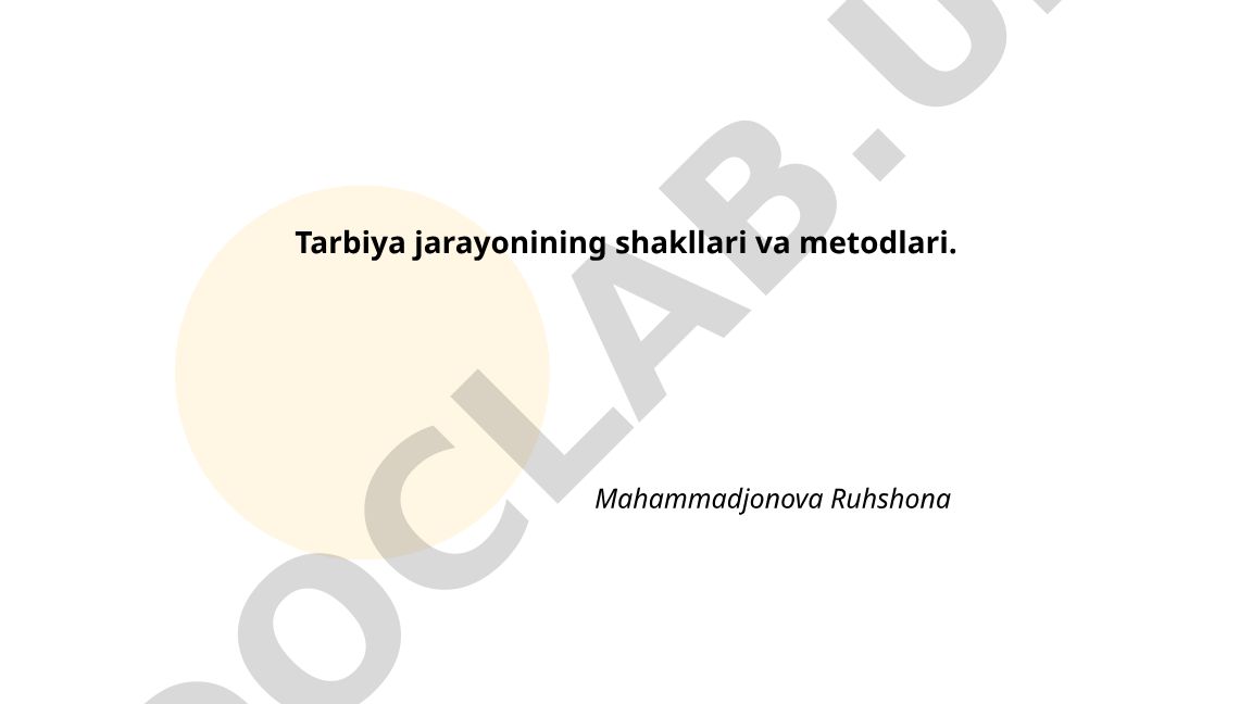 Tarbiya jarayonining shakllari va metodlari