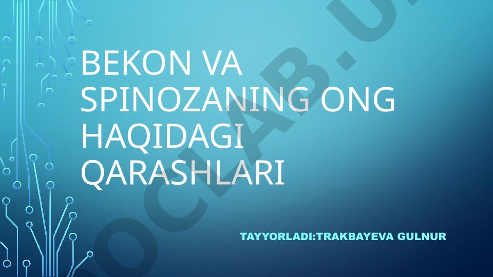 Bekon va Spinozaning ong haqidagi qarashlari