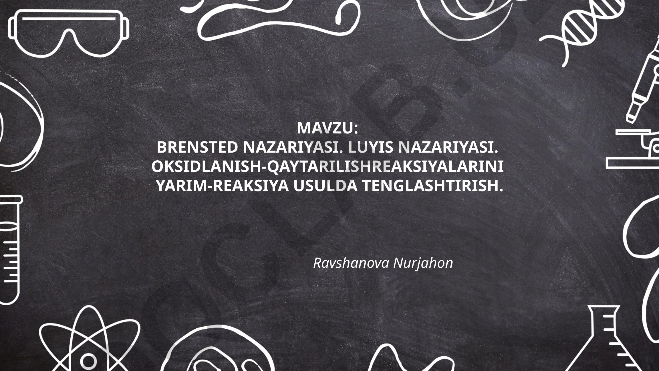 BRENSTED NAZARIYASI. LUYIS NAZARIYASI. OKSIDLANISH-QAYTARILISH REAKSIYALARINI YARIM-REAKSIYA USULDA TENGLASHTIRISH