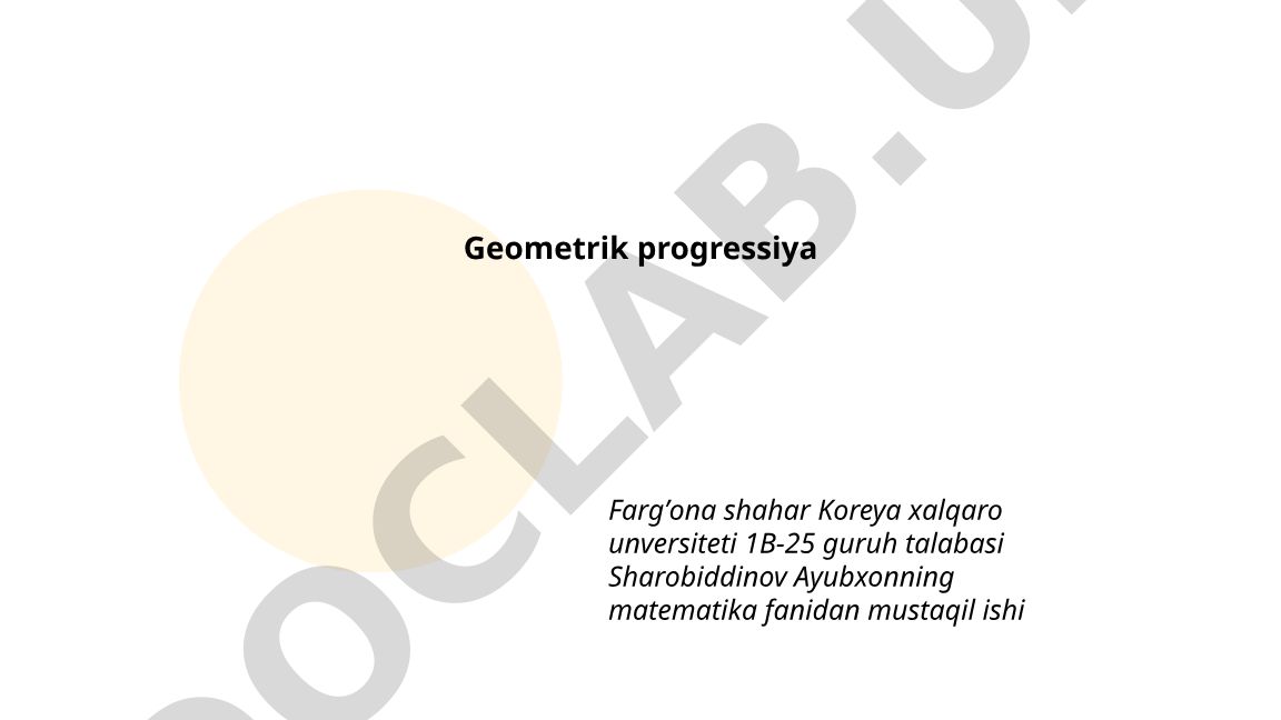 Geometrik progressiya: ta'rif, formulalar va xossalari