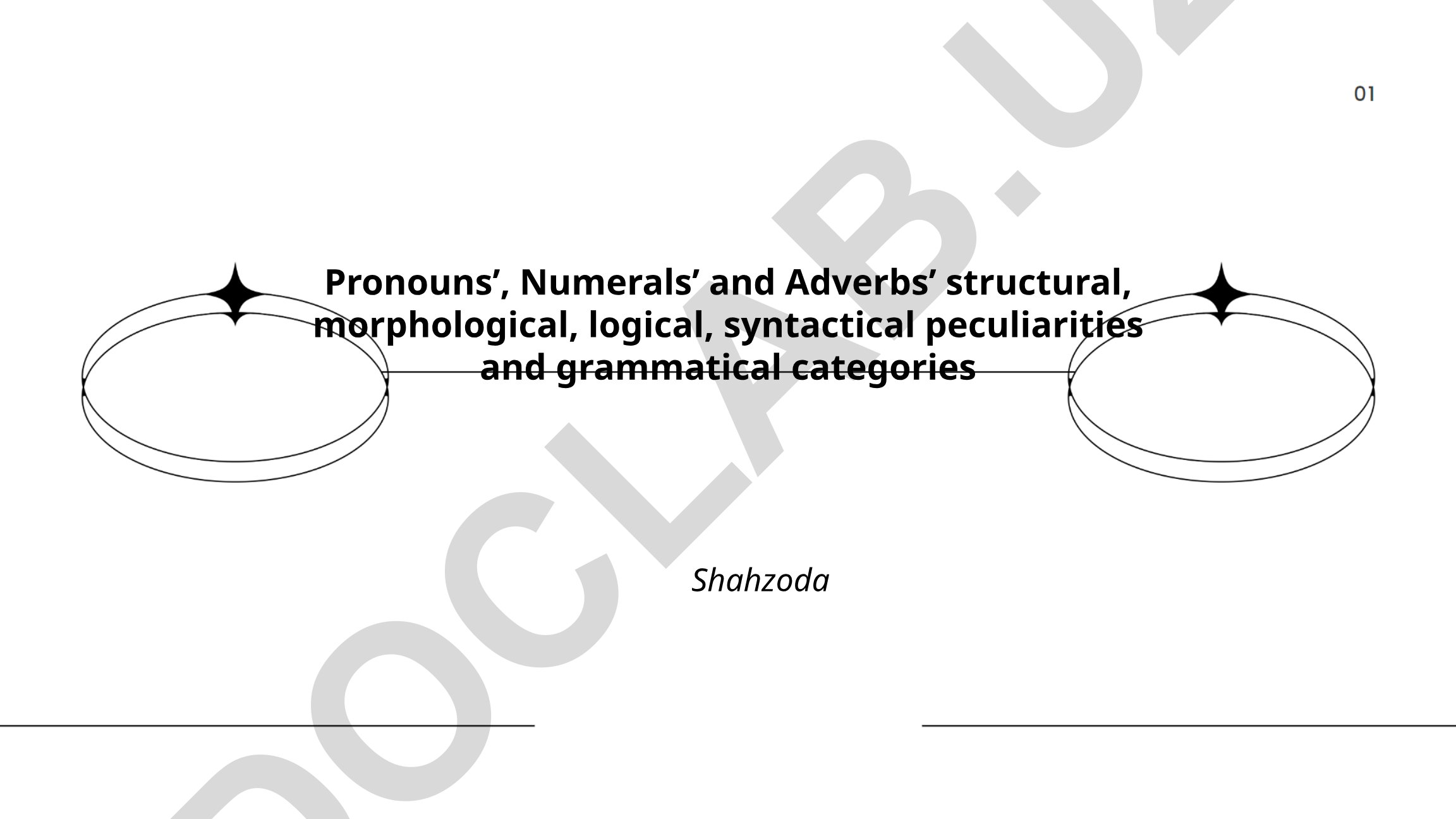 Pronouns, Numerals and Adverbs structural, morphological, logical, syntactical peculiarities and grammatical categories