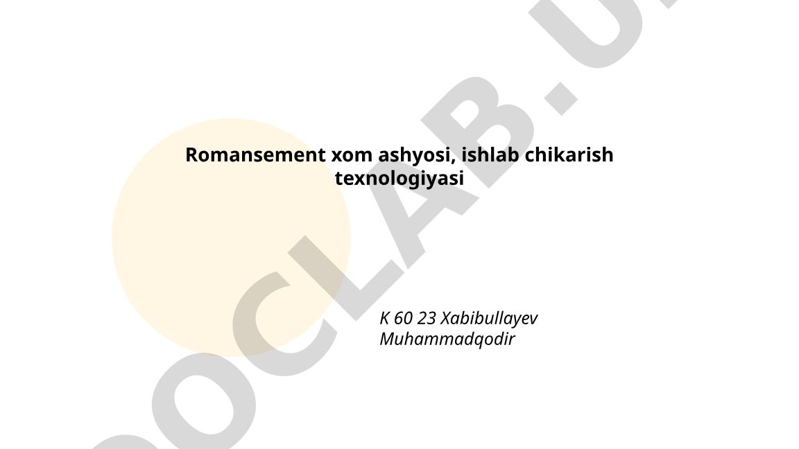 Romansement xom ashyosi turlari va ishlab chiqarish texnologiyasi