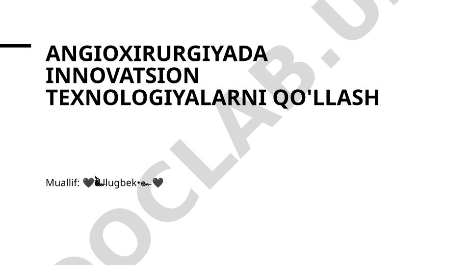 Angioxirurgiyada innovatsion texnologiyalarni qo'llash