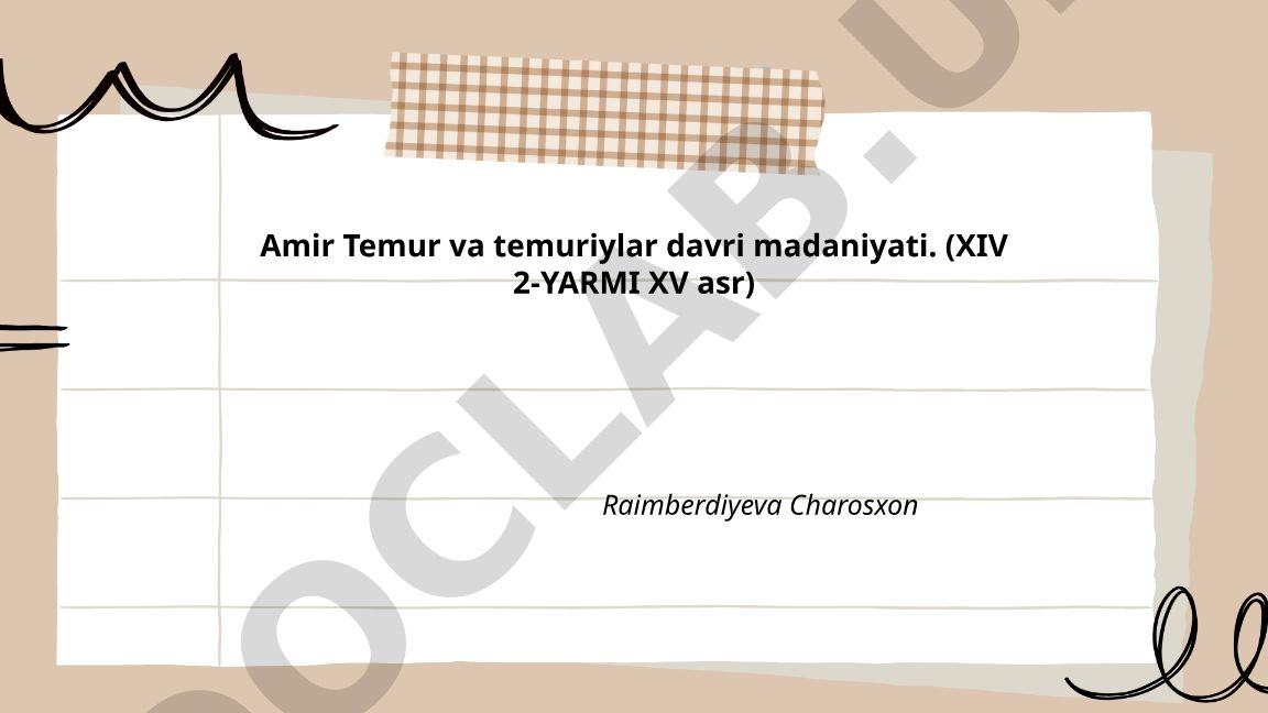 Amir Temur va temuriylar davri madaniyati (XIV 2-YARMI XV asr)