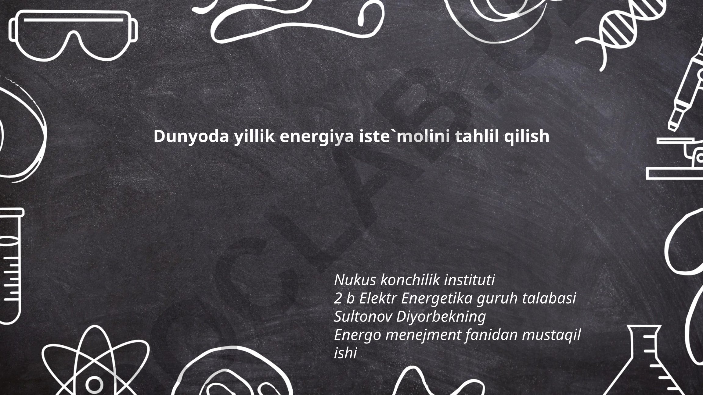 Dunyoda yillik energiya iste'moli tahlili