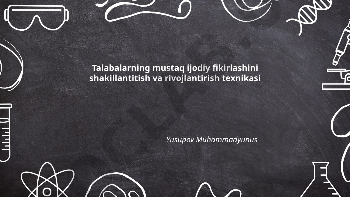 Talabalarning mustaqil ijodiy fikrlashini shakillantirish va rivojlantirish texnikasi