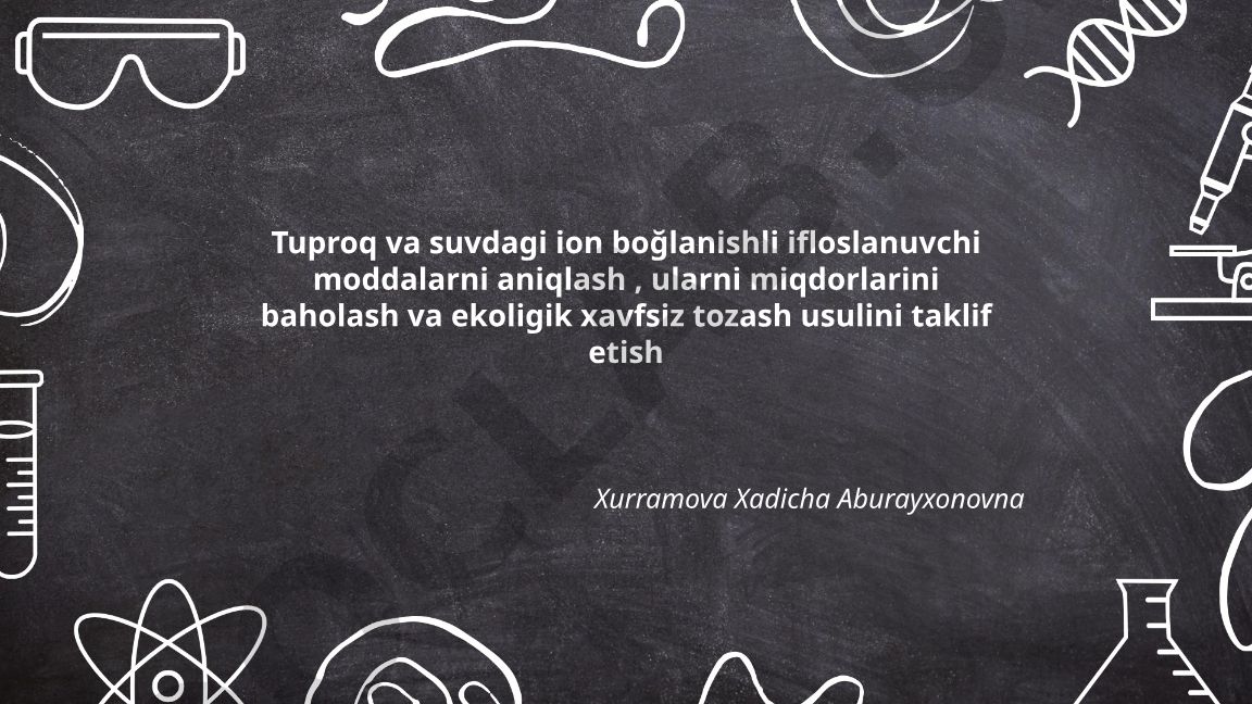 Tuproq va suvdagi ion bog'lanishli ifloslanuvchi moddalarni aniqlash va tozash usullari