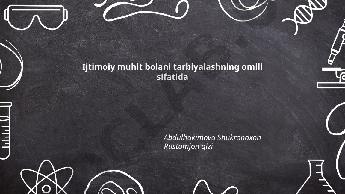 Ijtimoiy muhit bolani tarbiyalashning omili sifatida