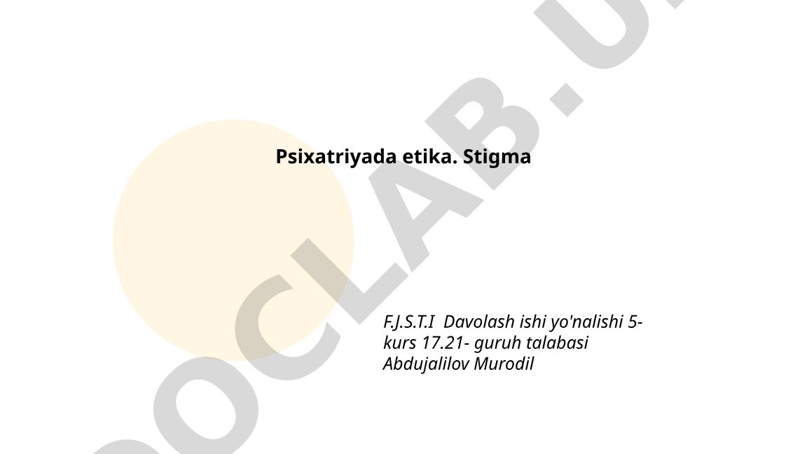 Psixiatriyada etika tamoyillari va stigma muammolari