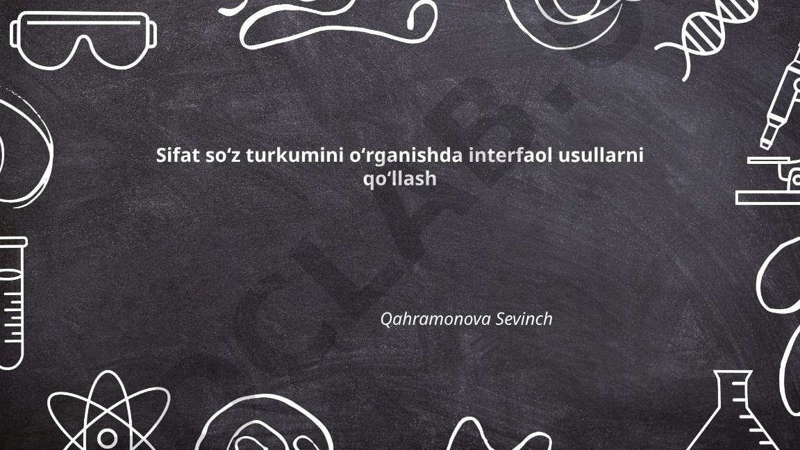 Sifat soʻz turkumini oʻrganishda interfaol usullarni qoʻllash