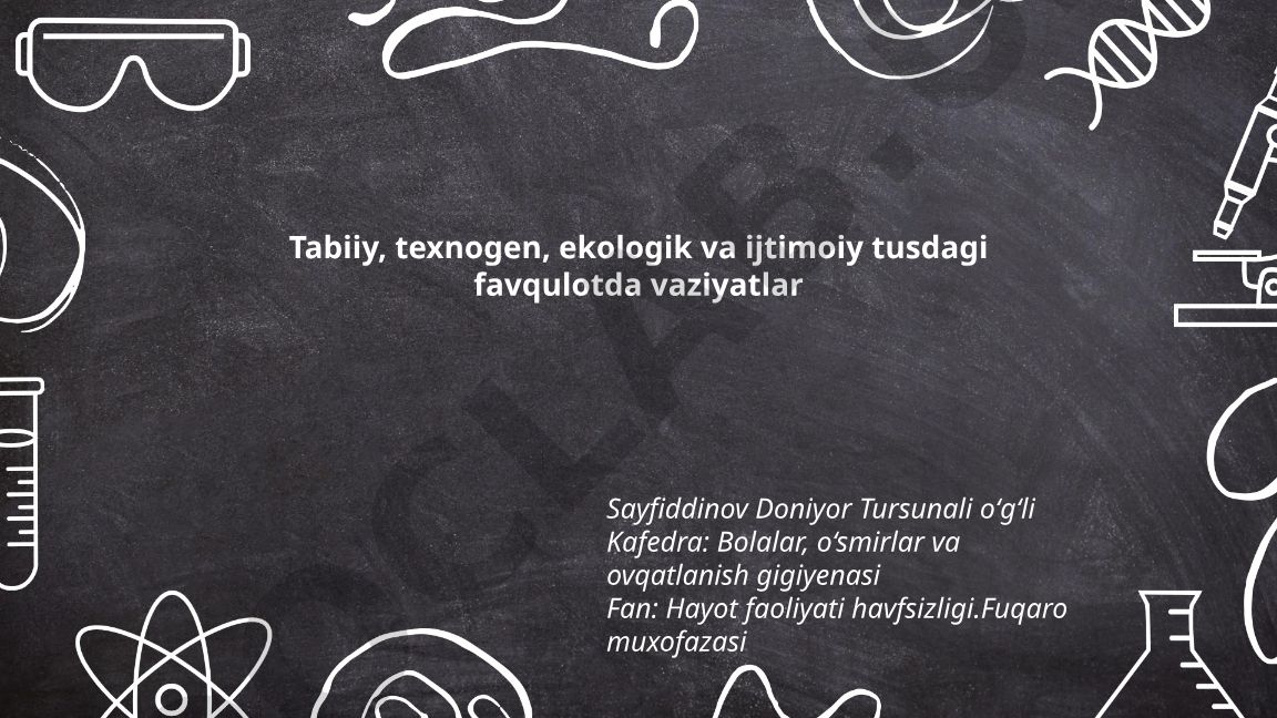 Tabiiy, texnogen, ekologik va ijtimoiy tusdagi favqulodda vaziyatlar