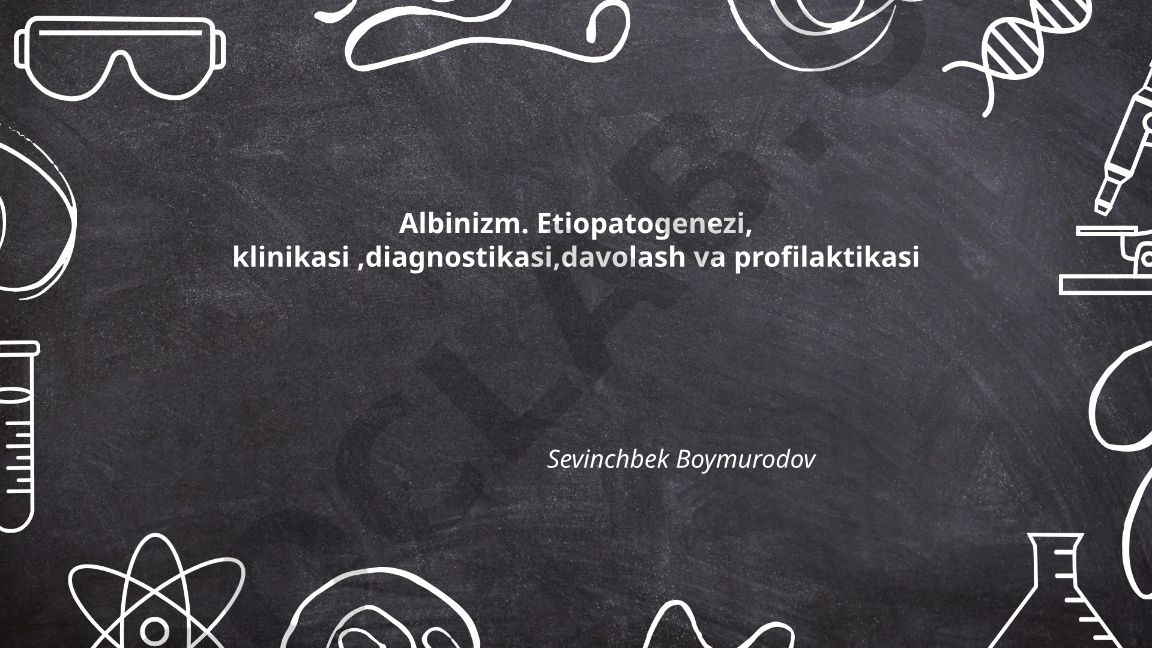 Albinizm: etiopatogenezi, klinikasi, diagnostikasi, davolash va profilaktikasi