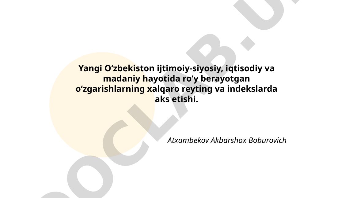 Yangi O‘zbekiston o‘zgarishlarining xalqaro reyting va indekslarda aks etishi