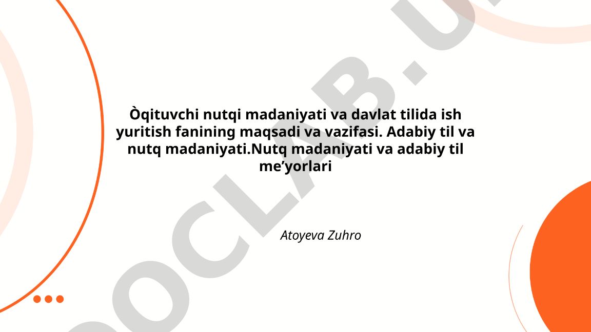 O'qituvchi nutqi madaniyati va davlat tilida ish yuritish fanining maqsadi va vazifasi