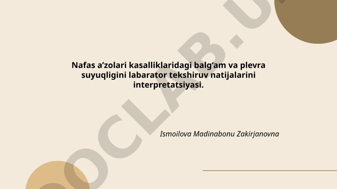 Nafas a'zolari kasalliklarida balg'am va plevra suyuqligi laborator tekshiruv natijalarini interpretatsiyasi