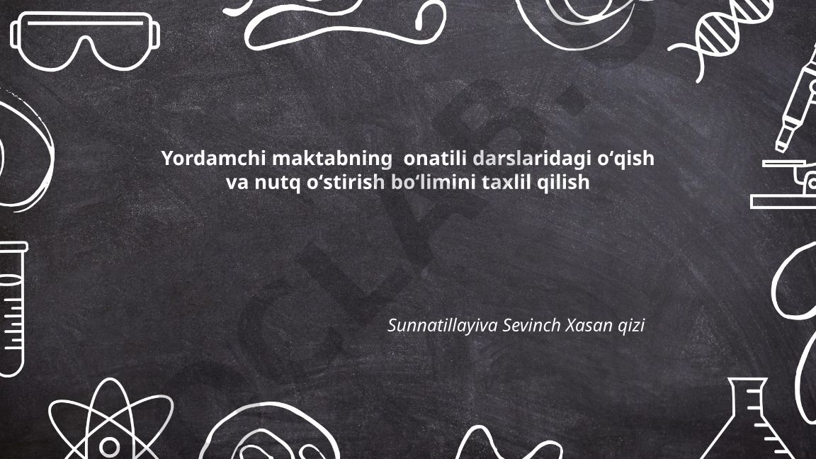 Yordamchi maktabning ona tili darslarida o'qish va nutq o'stirish bo'limini taxlil qilish