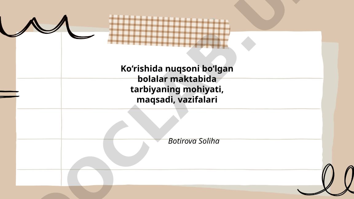 Ko'rishida nuqsoni bo'lgan bolalar maktabida tarbiyaning mohiyati, maqsadi, vazifalari